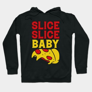 Slice Baby Slice funny Pizza Quote Hoodie